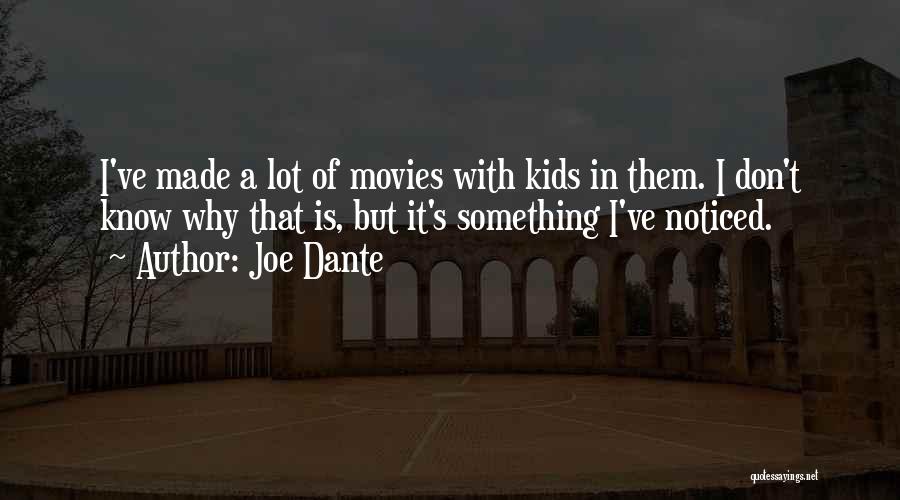 Joe Dante Quotes: I've Made A Lot Of Movies With Kids In Them. I Don't Know Why That Is, But It's Something I've