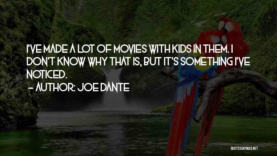 Joe Dante Quotes: I've Made A Lot Of Movies With Kids In Them. I Don't Know Why That Is, But It's Something I've