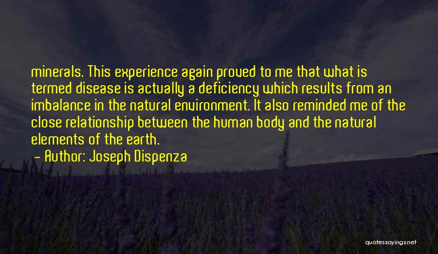 Joseph Dispenza Quotes: Minerals. This Experience Again Proved To Me That What Is Termed Disease Is Actually A Deficiency Which Results From An