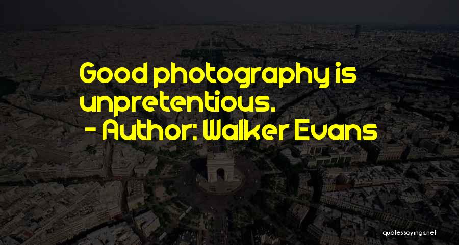 Walker Evans Quotes: Good Photography Is Unpretentious.