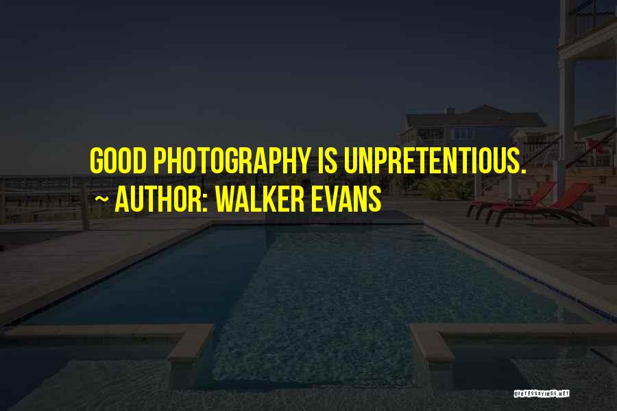 Walker Evans Quotes: Good Photography Is Unpretentious.