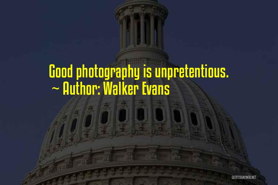 Walker Evans Quotes: Good Photography Is Unpretentious.