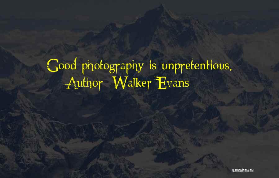 Walker Evans Quotes: Good Photography Is Unpretentious.