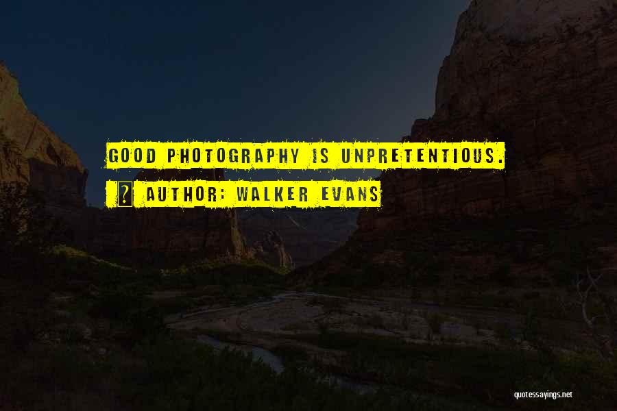 Walker Evans Quotes: Good Photography Is Unpretentious.