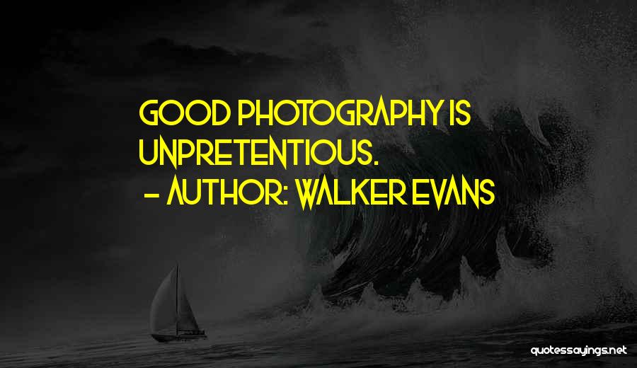 Walker Evans Quotes: Good Photography Is Unpretentious.