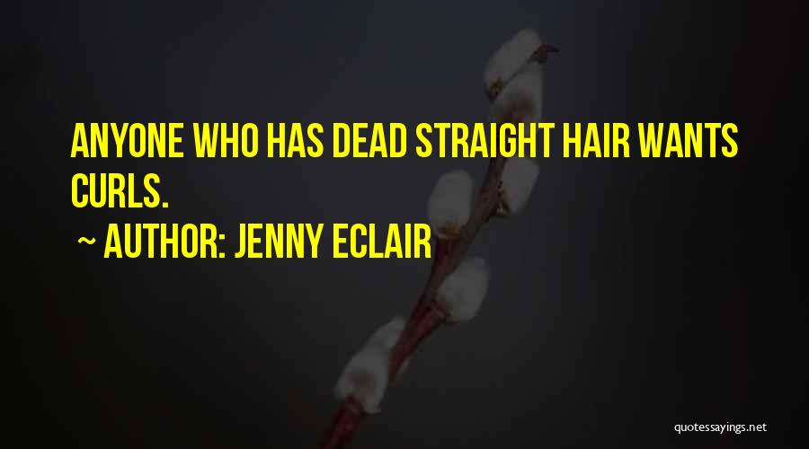 Jenny Eclair Quotes: Anyone Who Has Dead Straight Hair Wants Curls.