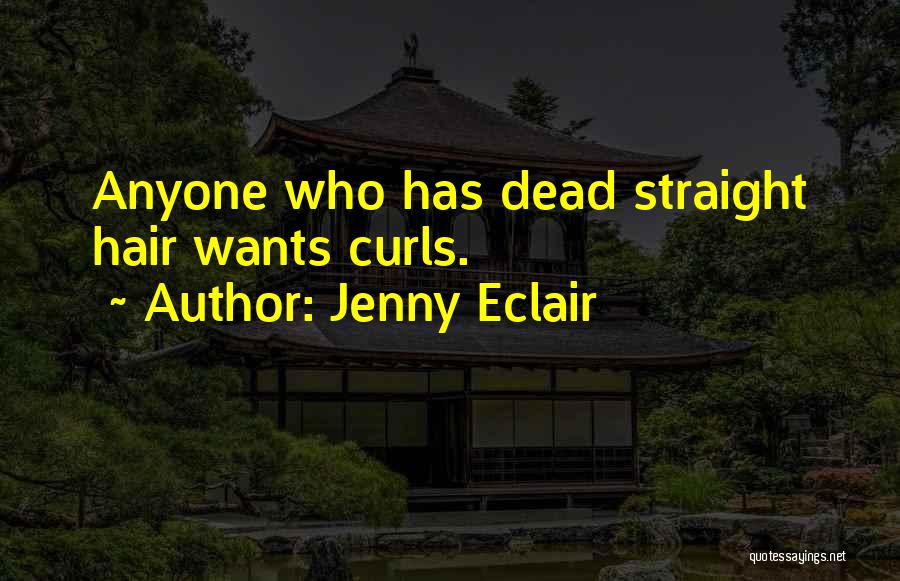 Jenny Eclair Quotes: Anyone Who Has Dead Straight Hair Wants Curls.
