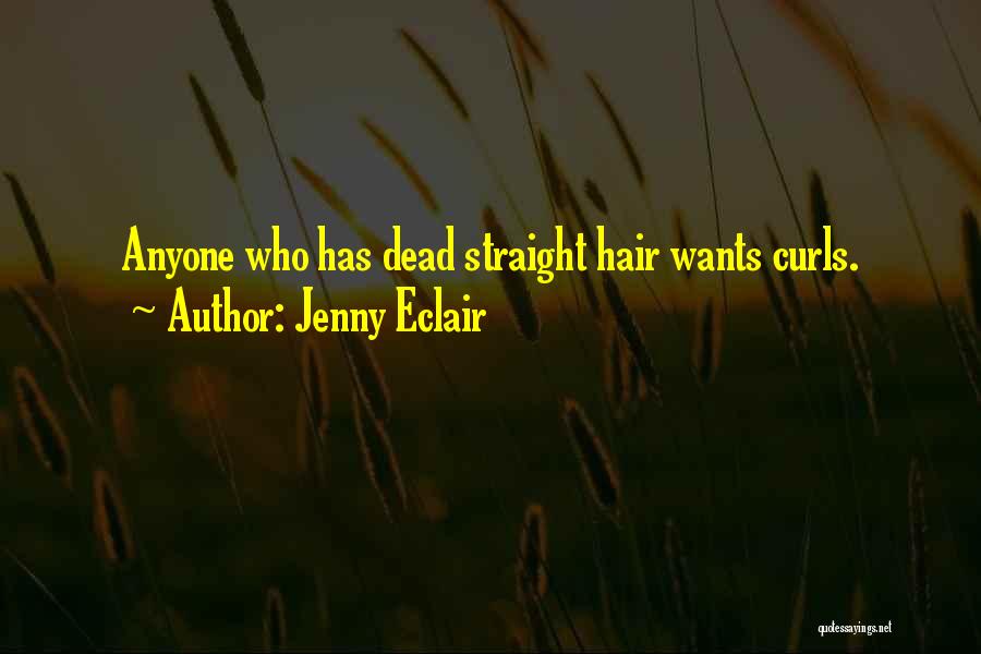 Jenny Eclair Quotes: Anyone Who Has Dead Straight Hair Wants Curls.