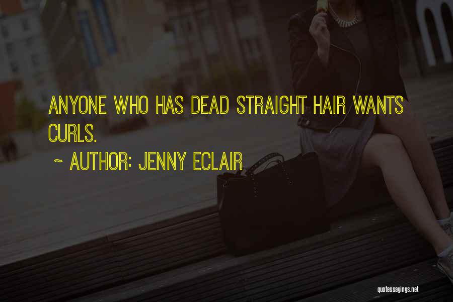 Jenny Eclair Quotes: Anyone Who Has Dead Straight Hair Wants Curls.
