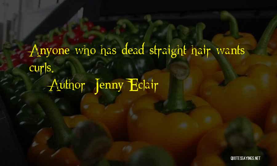 Jenny Eclair Quotes: Anyone Who Has Dead Straight Hair Wants Curls.