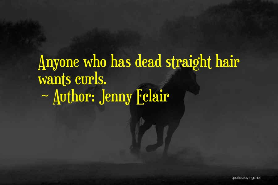 Jenny Eclair Quotes: Anyone Who Has Dead Straight Hair Wants Curls.