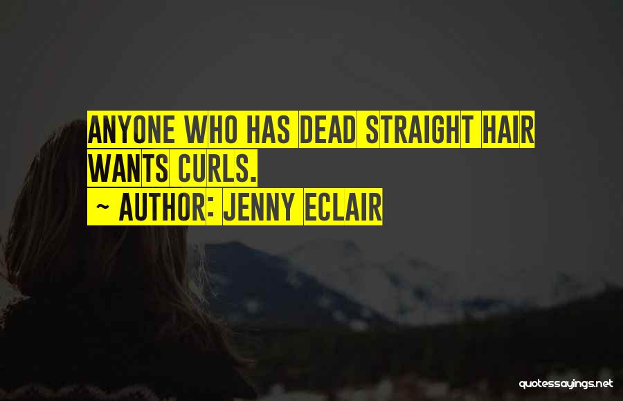 Jenny Eclair Quotes: Anyone Who Has Dead Straight Hair Wants Curls.