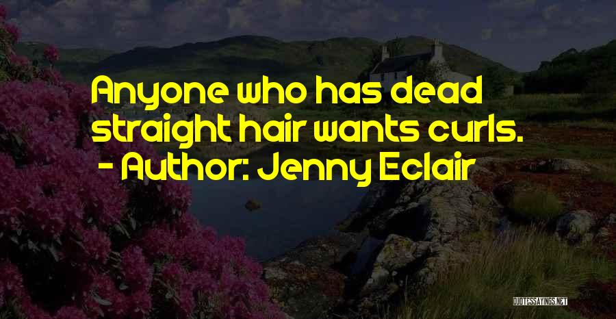 Jenny Eclair Quotes: Anyone Who Has Dead Straight Hair Wants Curls.