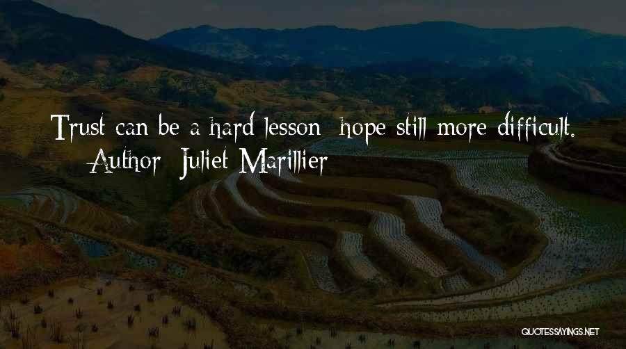 Juliet Marillier Quotes: Trust Can Be A Hard Lesson; Hope Still More Difficult.