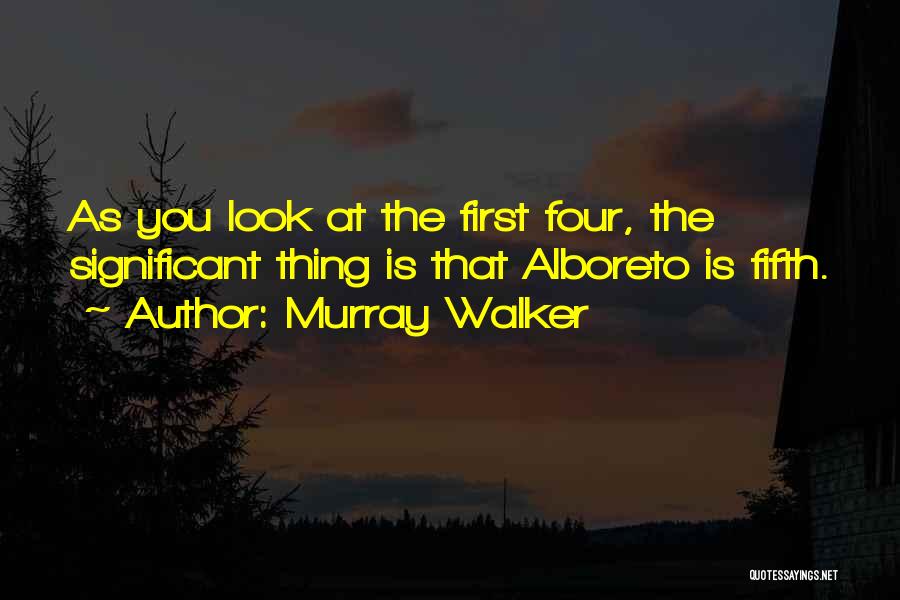 Murray Walker Quotes: As You Look At The First Four, The Significant Thing Is That Alboreto Is Fifth.