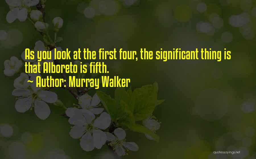 Murray Walker Quotes: As You Look At The First Four, The Significant Thing Is That Alboreto Is Fifth.