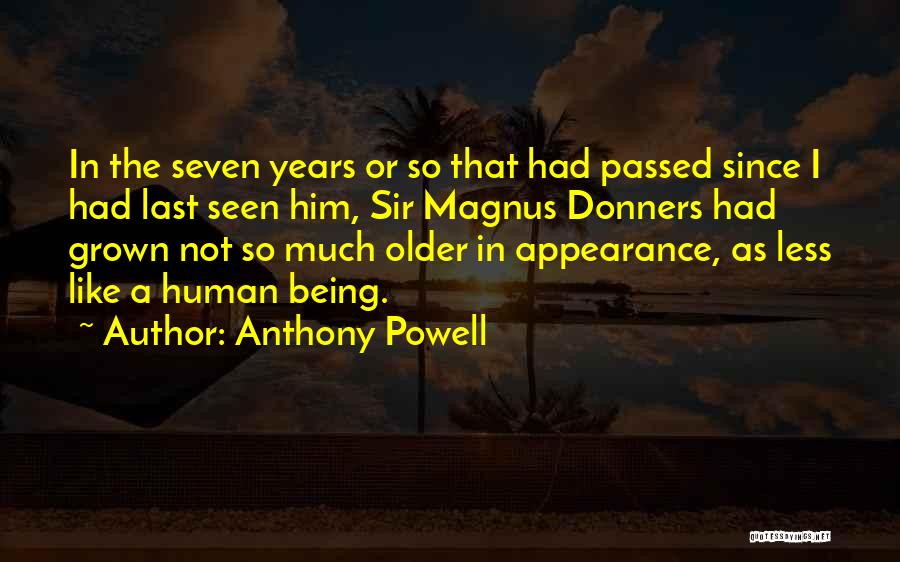 Anthony Powell Quotes: In The Seven Years Or So That Had Passed Since I Had Last Seen Him, Sir Magnus Donners Had Grown