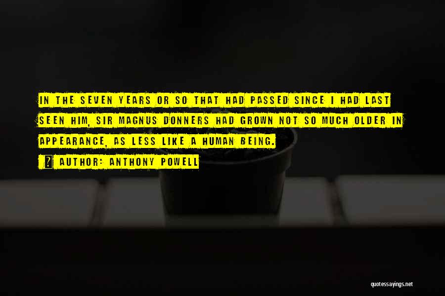 Anthony Powell Quotes: In The Seven Years Or So That Had Passed Since I Had Last Seen Him, Sir Magnus Donners Had Grown