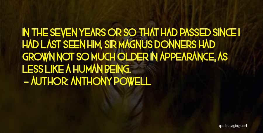 Anthony Powell Quotes: In The Seven Years Or So That Had Passed Since I Had Last Seen Him, Sir Magnus Donners Had Grown