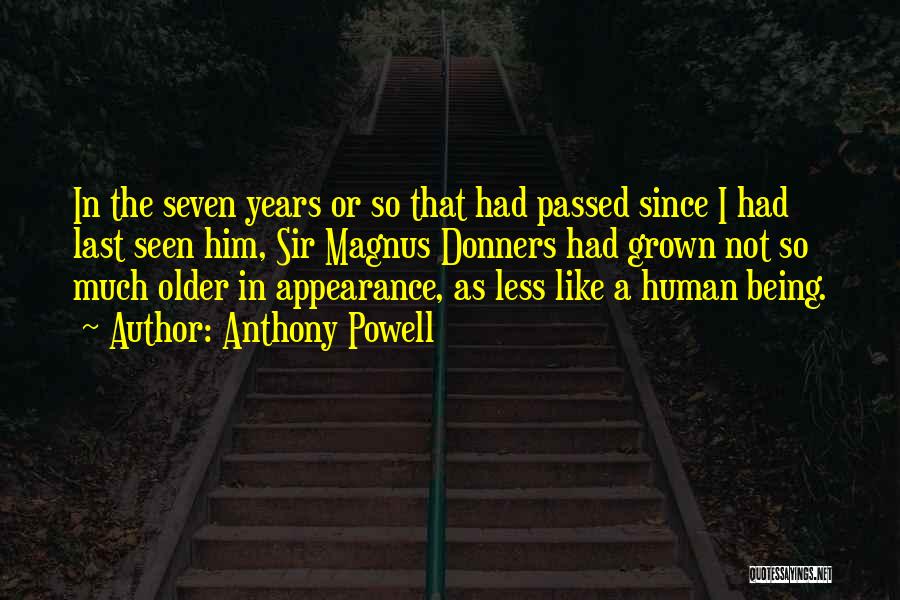 Anthony Powell Quotes: In The Seven Years Or So That Had Passed Since I Had Last Seen Him, Sir Magnus Donners Had Grown