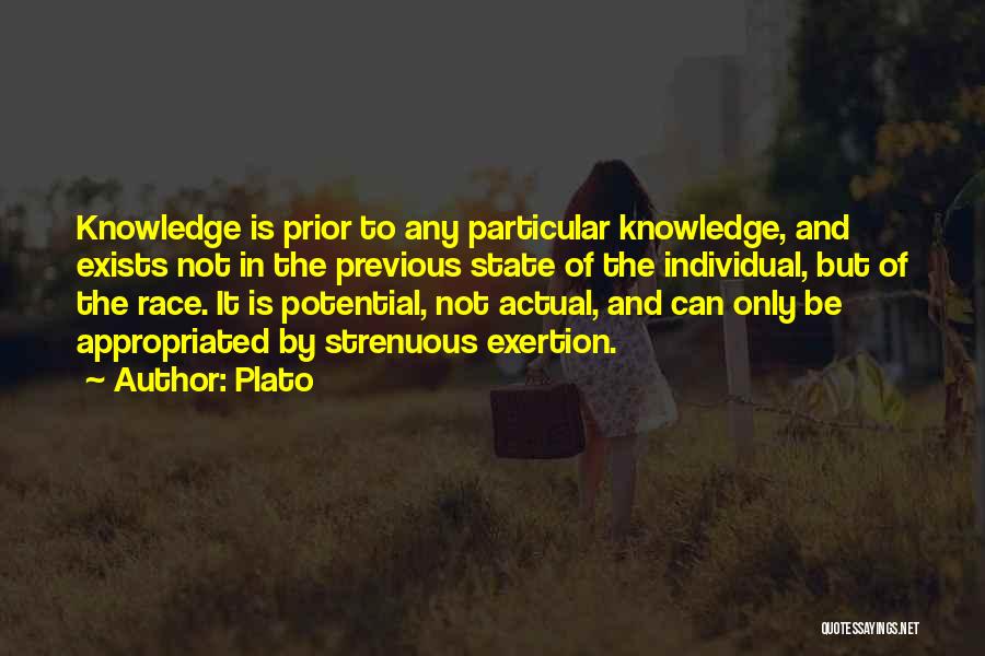 Plato Quotes: Knowledge Is Prior To Any Particular Knowledge, And Exists Not In The Previous State Of The Individual, But Of The
