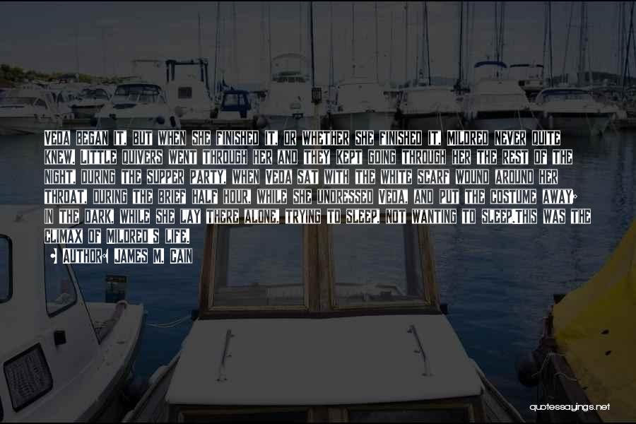James M. Cain Quotes: Veda Began It, But When She Finished It, Or Whether She Finished It, Mildred Never Quite Knew. Little Quivers Went