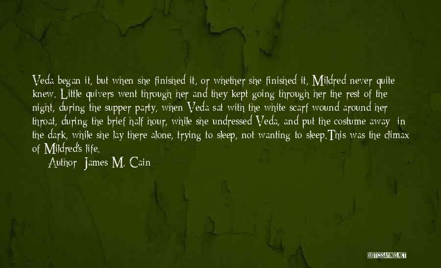 James M. Cain Quotes: Veda Began It, But When She Finished It, Or Whether She Finished It, Mildred Never Quite Knew. Little Quivers Went