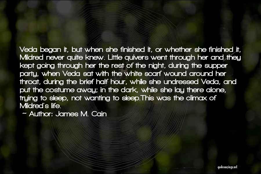 James M. Cain Quotes: Veda Began It, But When She Finished It, Or Whether She Finished It, Mildred Never Quite Knew. Little Quivers Went