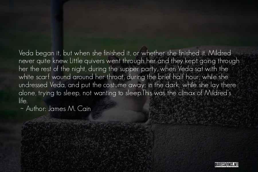 James M. Cain Quotes: Veda Began It, But When She Finished It, Or Whether She Finished It, Mildred Never Quite Knew. Little Quivers Went