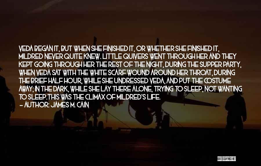 James M. Cain Quotes: Veda Began It, But When She Finished It, Or Whether She Finished It, Mildred Never Quite Knew. Little Quivers Went