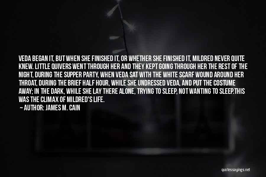 James M. Cain Quotes: Veda Began It, But When She Finished It, Or Whether She Finished It, Mildred Never Quite Knew. Little Quivers Went