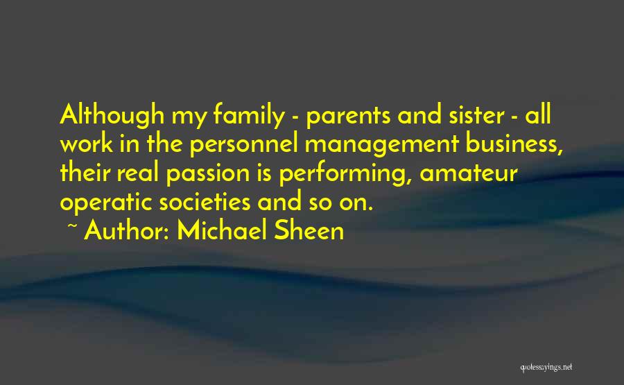 Michael Sheen Quotes: Although My Family - Parents And Sister - All Work In The Personnel Management Business, Their Real Passion Is Performing,