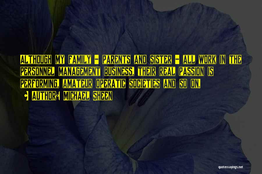 Michael Sheen Quotes: Although My Family - Parents And Sister - All Work In The Personnel Management Business, Their Real Passion Is Performing,