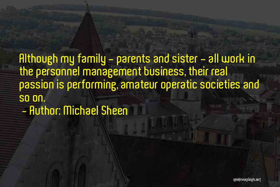 Michael Sheen Quotes: Although My Family - Parents And Sister - All Work In The Personnel Management Business, Their Real Passion Is Performing,