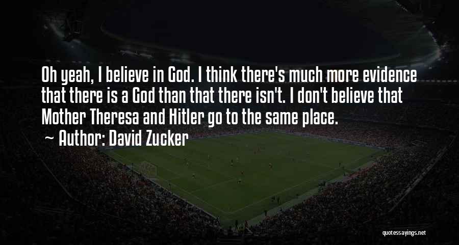 David Zucker Quotes: Oh Yeah, I Believe In God. I Think There's Much More Evidence That There Is A God Than That There