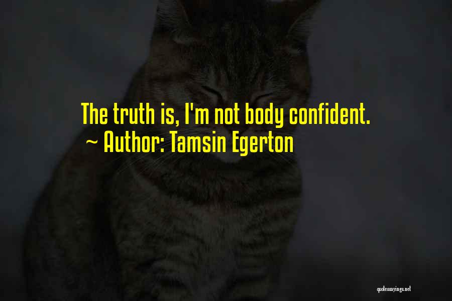 Tamsin Egerton Quotes: The Truth Is, I'm Not Body Confident.