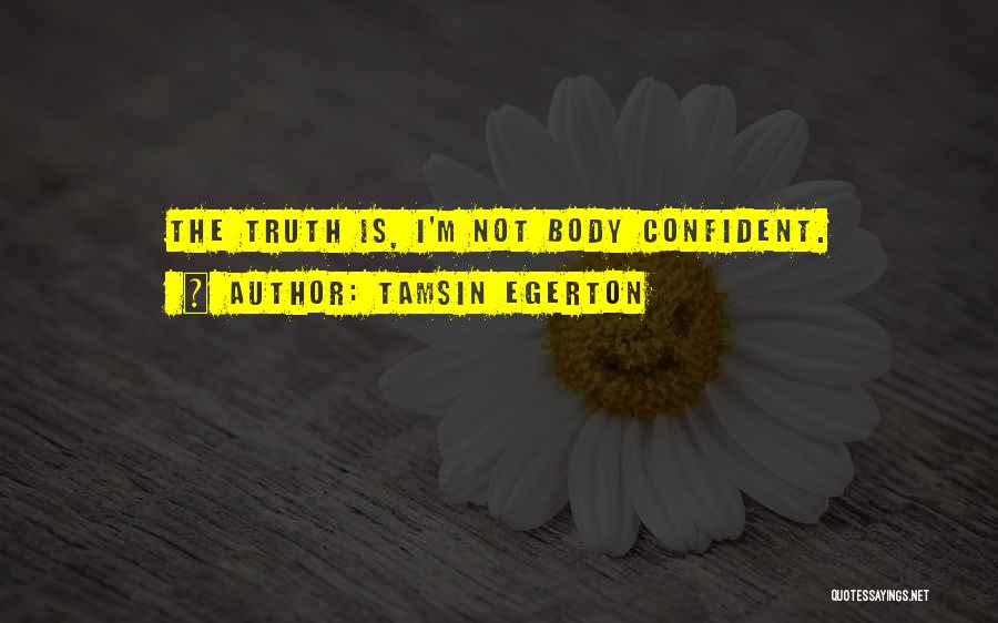 Tamsin Egerton Quotes: The Truth Is, I'm Not Body Confident.