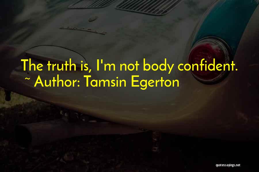 Tamsin Egerton Quotes: The Truth Is, I'm Not Body Confident.