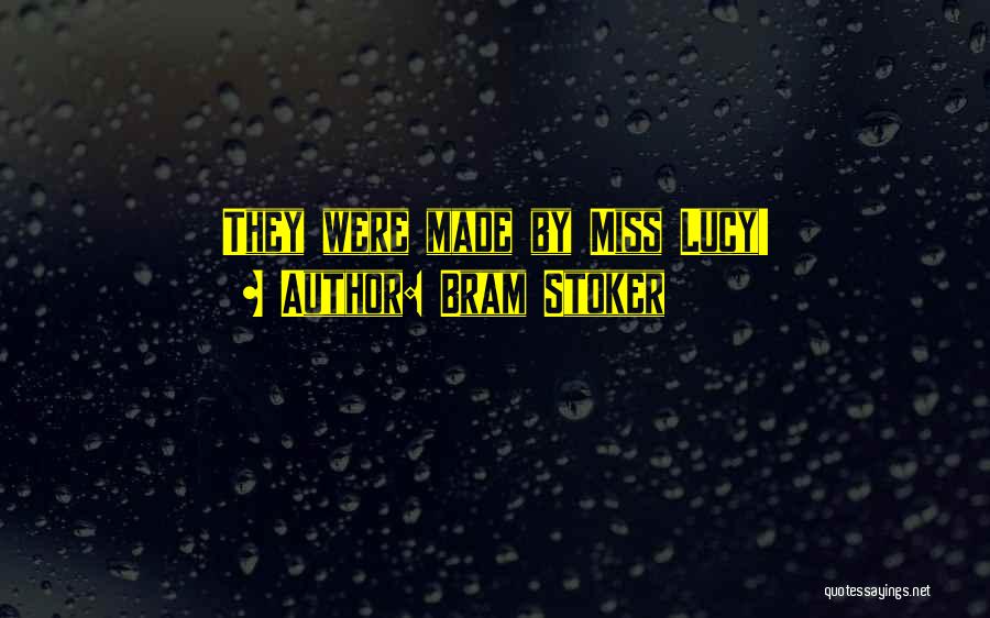 Bram Stoker Quotes: They Were Made By Miss Lucy!