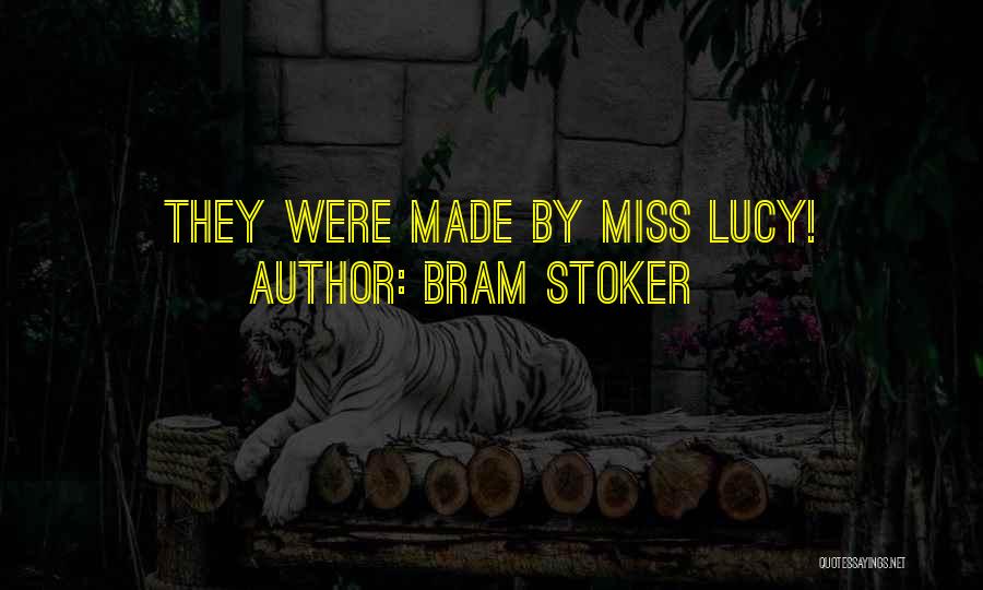 Bram Stoker Quotes: They Were Made By Miss Lucy!