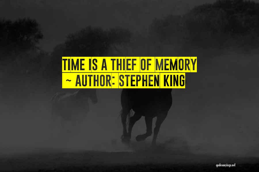 Stephen King Quotes: Time Is A Thief Of Memory