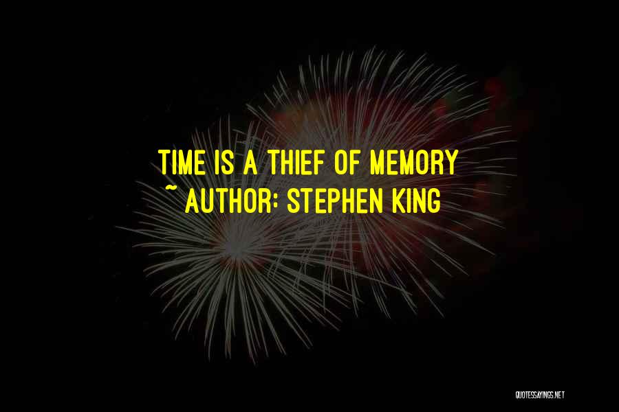 Stephen King Quotes: Time Is A Thief Of Memory