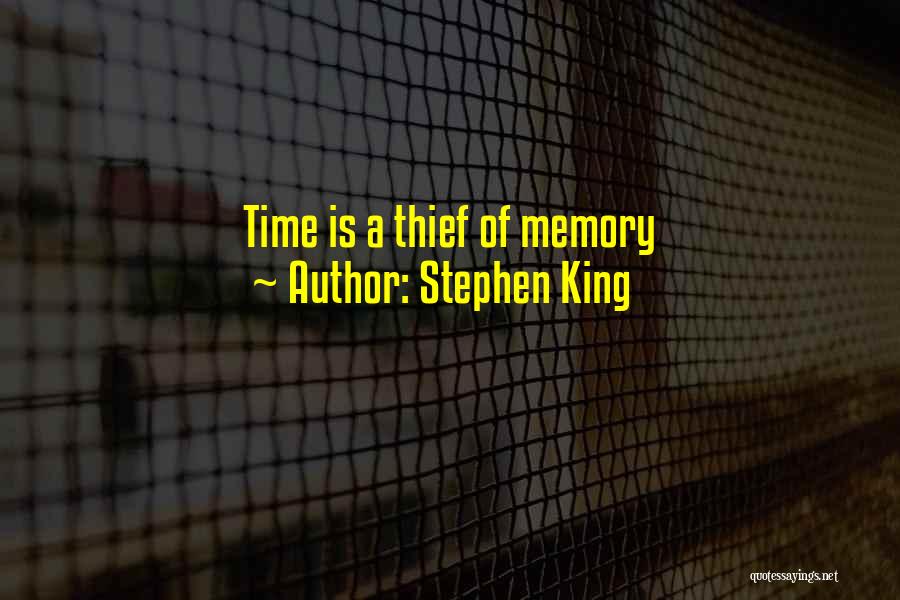 Stephen King Quotes: Time Is A Thief Of Memory