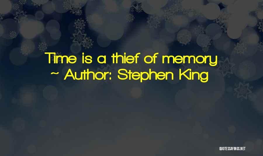 Stephen King Quotes: Time Is A Thief Of Memory