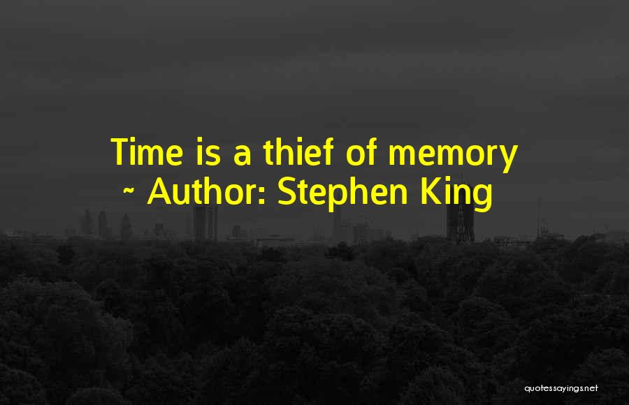 Stephen King Quotes: Time Is A Thief Of Memory