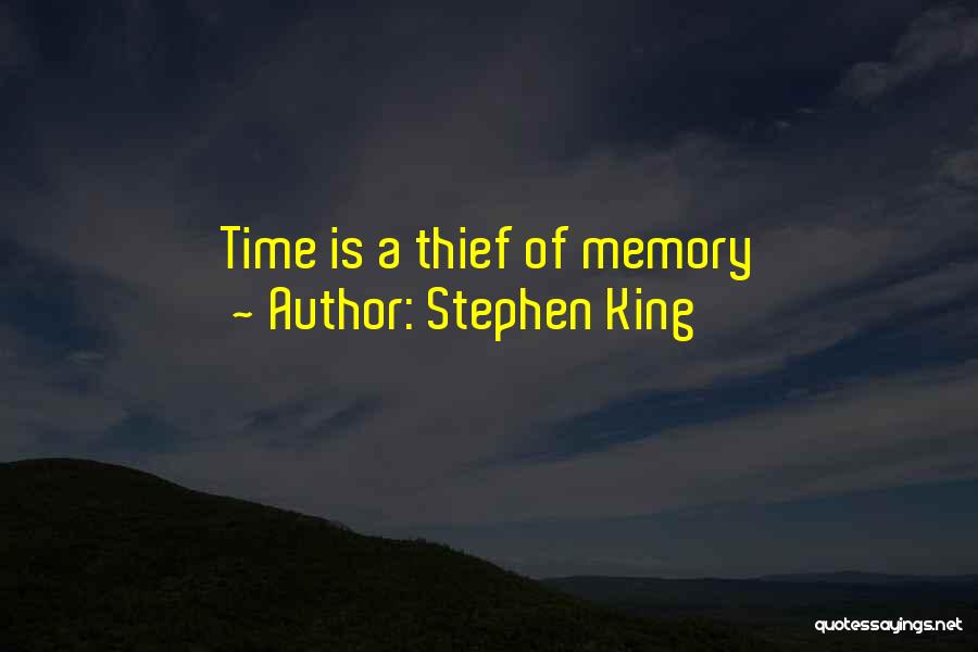 Stephen King Quotes: Time Is A Thief Of Memory