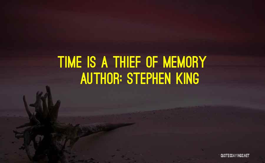 Stephen King Quotes: Time Is A Thief Of Memory