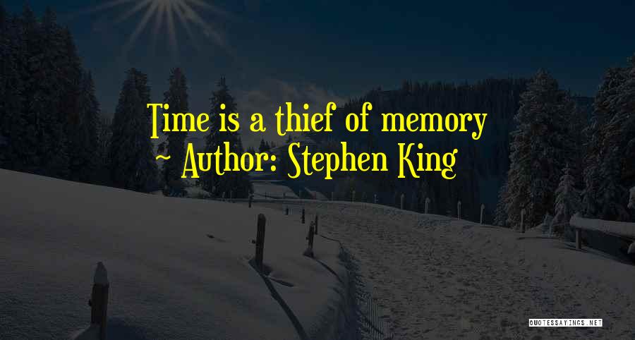 Stephen King Quotes: Time Is A Thief Of Memory