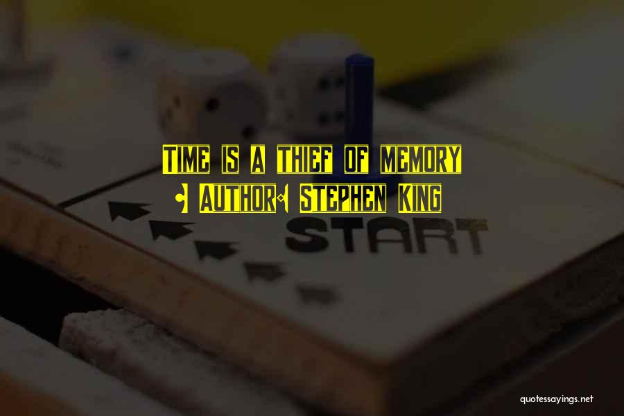 Stephen King Quotes: Time Is A Thief Of Memory