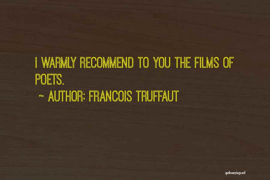 Francois Truffaut Quotes: I Warmly Recommend To You The Films Of Poets.